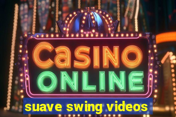 suave swing videos